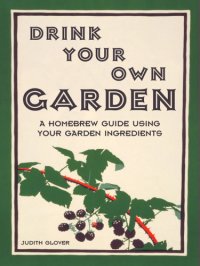 cover of the book Drink Your Own Garden: A homebrew guide using your garden ingredients