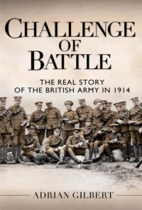 cover of the book Challenge of battle: the real story of the british army in 1914