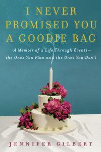 cover of the book I never promised you a goodie bag: a memoir of a life through events --the ones you plan and the ones you don't