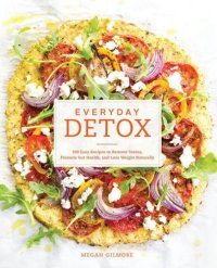 cover of the book Everyday Detox: 100 Easy Recipes to Remove Toxins, Promote Gut Health, and Lose Weight Naturally