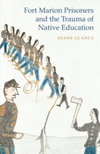 cover of the book Fort Marion Prisoners and the Trauma of Native Education