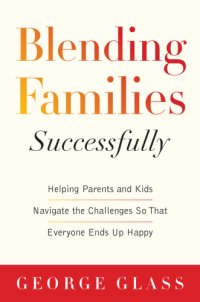 cover of the book Blending families Successfully: helping parents and kids navigate the challenges so that everyone ends up happy