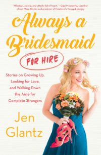 cover of the book Always a bridesmaid (for hire): stories on growing up, looking for love, and walking down the aisle for complete strangers