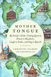 cover of the book Mother tongue: my family's globe-trotting quest to dream in Mandarin, laugh in Arabic, and sing in Spanish, a memoir