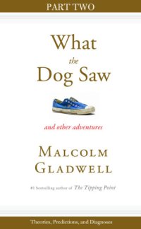 cover of the book What the dog saw and other adventures. Part 2, Theories, predictions, and diagnoses