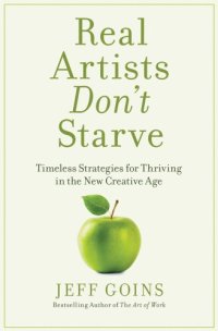 cover of the book Real artists don't starve: timeless strategies for thriving in the new creative age