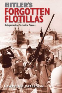 cover of the book Hitler's forgotten flotillas: Kriegsmarine security forces