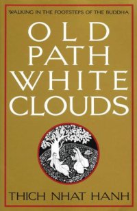 cover of the book Old path, white clouds: walking in the footsteps of the Buddha