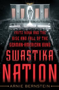 cover of the book Swastika Nation Fritz Kuhn and the Rise and Fall of the German-American Bund