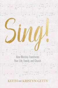 cover of the book Sing!: How Worship Transforms Your Life, Family, and Church