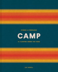 cover of the book Camp: stories & itineraries for sleeping under the stars