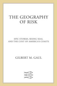 cover of the book The geography of risk: epic storms, rising seas, and the costs of America's coasts