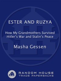 cover of the book Ester and Ruzya: how my grandmothers survived Hitler's war and Stalin's peace