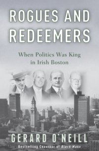 cover of the book Rogues and redeemers: when politics was king in Irish Boston