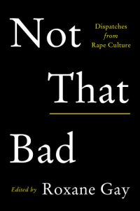 cover of the book Not that bad: dispatches from rape culture