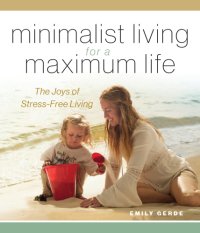 cover of the book Minimalist living for a maximum life: the joys of stress-free living