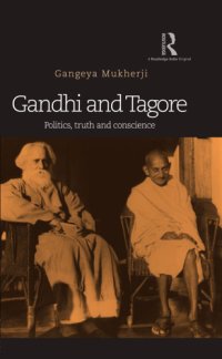 cover of the book Gandhi and Tagore: politics, truth and conscience