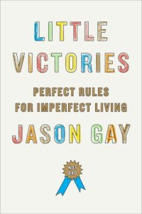 cover of the book Little victories: perfect rules for imperfect living