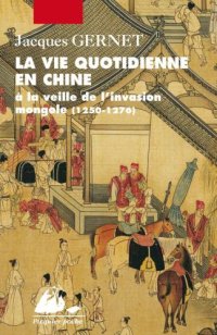 cover of the book La vie quotidienne en Chine à la veille de l'invasion mongole (1250-1276)