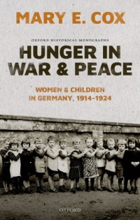 cover of the book Hunger in war and peace: women and children in Germany, 1914-1924