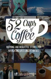 cover of the book 52 Cups of Coffee: Inspiring and insightful stories for navigating lifes uncertainties