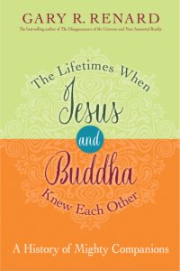 cover of the book The lifetimes when Jesus and Buddha knew each other: a history of mighty companions