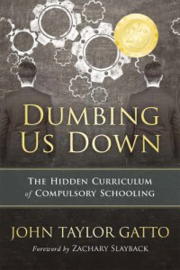 cover of the book Dumbing us down the hidden curriculum of compulsory schooling