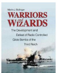 cover of the book Warriors and Wizards: the Development and Defeat of Radio-Controlled Glide Bombs of the Third Reich