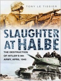 cover of the book Slaughter at Halbe: the Destruction of Hitler's 9th Army, April 1945