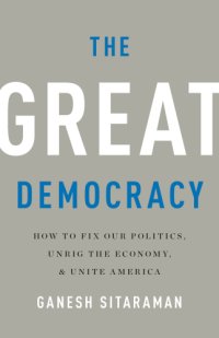 cover of the book The GREAT DEMOCRACY: how to fix our politics, unrig the economy, and unite america