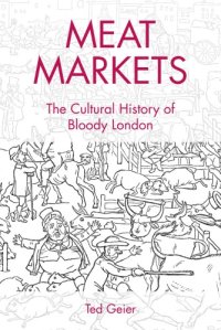 cover of the book Meat markets: the cultural history of bloody London