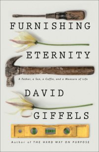 cover of the book Furnishing eternity: a father, a son, a coffin, and a measure of life