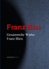 cover of the book Gesammelte Werke Franz Bleis