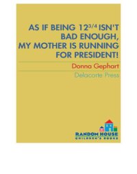 cover of the book As If Being 12 3/4 Isn't Bad Enough, My Mother Is Running for President!