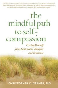 cover of the book The Mindful Path to Self-Compassion: Freeing Yourself from Destructive Thoughts and Emotions