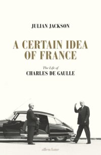 cover of the book A certain idea of France: the life of Charles de Gaulle