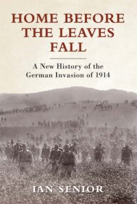 cover of the book Home before the leaves fall: a new history of the German invasion of 1914