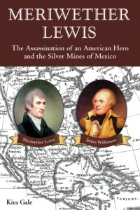 cover of the book Meriwether Lewis: the assassination of an American hero and the silver mines of Mexico