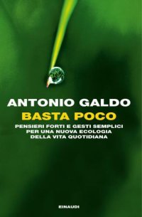 cover of the book Basta poco: pensieri forti e gesti semplici per una nuova ecologia della vita quotidiana