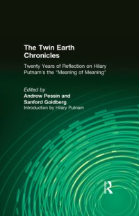 cover of the book The Twin Earth chronicles: twenty years of reflection on Hilary Putnam's ''The meaning of 'meaning'''