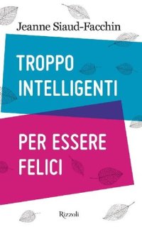 cover of the book Troppo intelligenti per essere felici