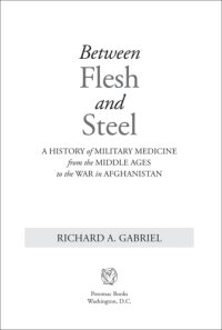 cover of the book Between flesh and steel: a history of military medicine from the Middle Ages to the war in Afghanistan