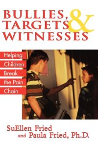 cover of the book Bullies, targets & witnesses: helping children break the pain chain