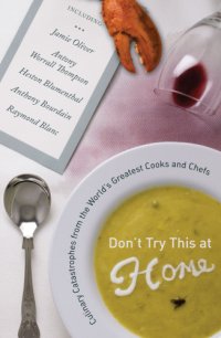 cover of the book Don't try this at home: culinary catastrophes from the world's greatest chefs