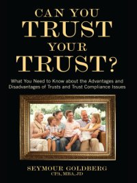 cover of the book Can You Trust Your Trust?: What You Need to Know about the Advantages and Disadvantages of Trusts and Trust Compliance Issues