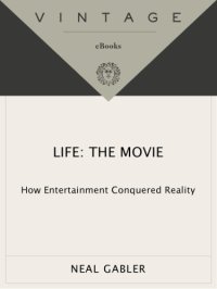 cover of the book Life the movie: how entertainment conquered reality