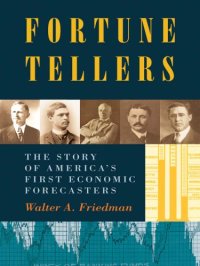 cover of the book Fortune tellers: the story of America's first economic forecasters