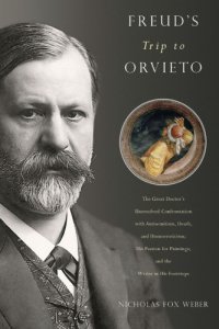 cover of the book Freud's trip to Orvieto: the great doctor's unresolved confrontation with antisemitism, death, and homoeroticism ; his passion for paintings ; and the writer in his footsteps