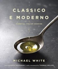 cover of the book Classico e Moderno: Essential Italian Cooking