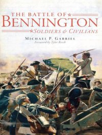 cover of the book Battle of Bennington, The: Soldiers & Civilians